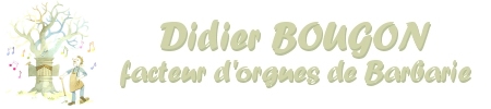 Didier BOUGON, facteur d'orgues de Barbarie